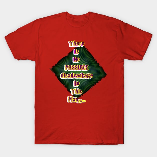 There is no possible disadvantage to this plan T-Shirt by ElectroHeavie